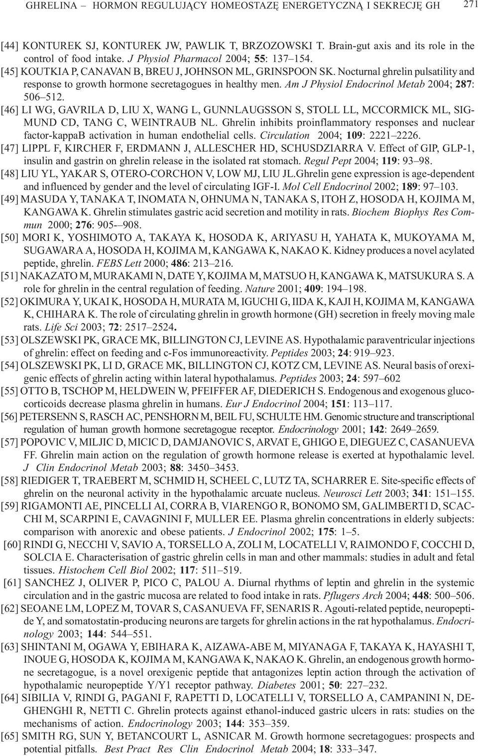 Am J Physiol Endocrinol Metab 2004; 287: 506 512. [46] LI WG, GAVRILA D, LIU X, WANG L, GUNNLAUGSSON S, STOLL LL, MCCORMICK ML, SIG- MUND CD, TANG C, WEINTRAUB NL.