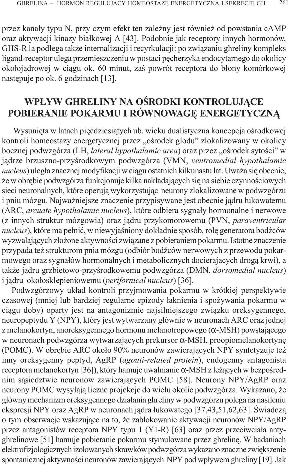 okolicy oko³oj¹drowej w ci¹gu ok. 60 minut, zaœ powrót receptora do b³ony komórkowej nastêpuje po ok. 6 godzinach [13].