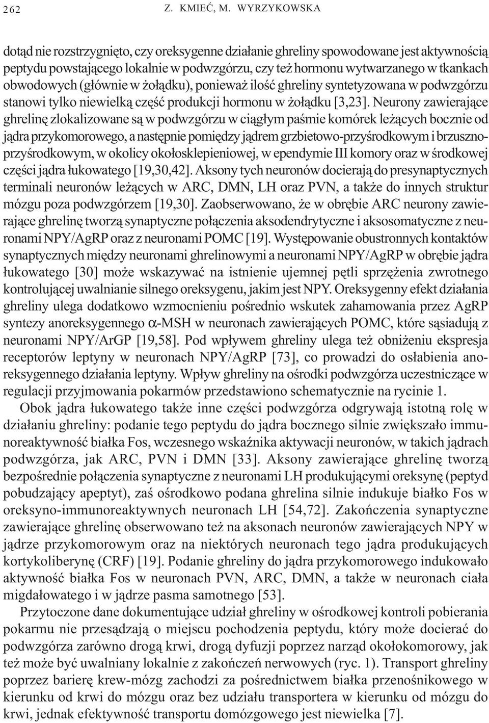 (g³ównie w o³¹dku), poniewa iloœæ ghreliny syntetyzowana w podwzgórzu stanowi tylko niewielk¹ czêœæ produkcji hormonu w o³¹dku [3,23].