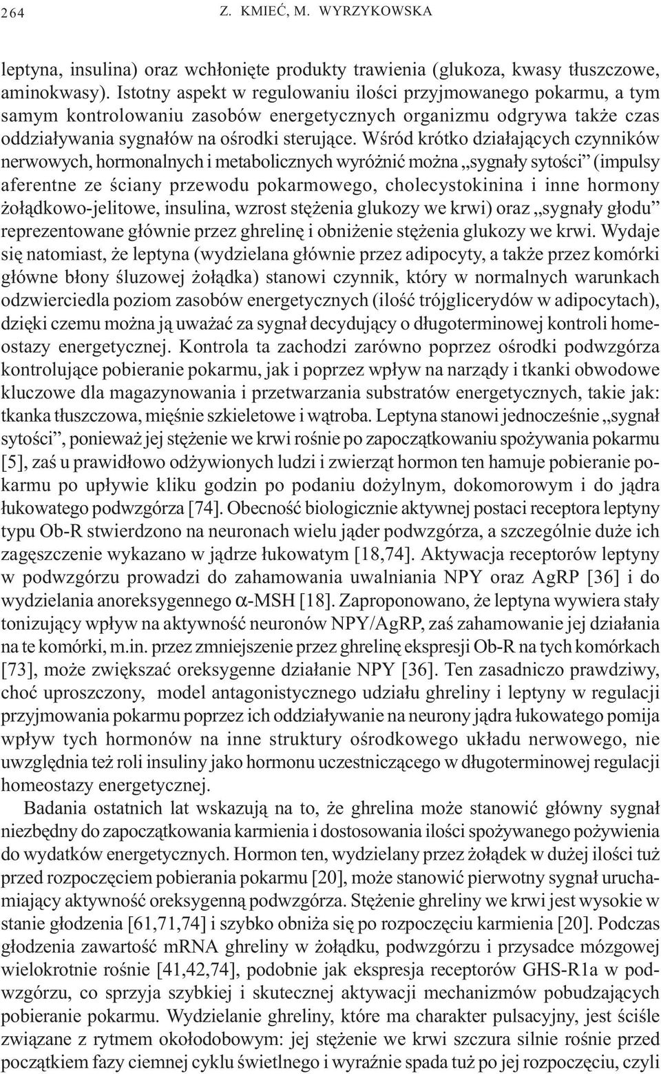 Wœród krótko dzia³aj¹cych czynników nerwowych, hormonalnych i metabolicznych wyró niæ mo na sygna³y sytoœci (impulsy aferentne ze œciany przewodu pokarmowego, cholecystokinina i inne hormony