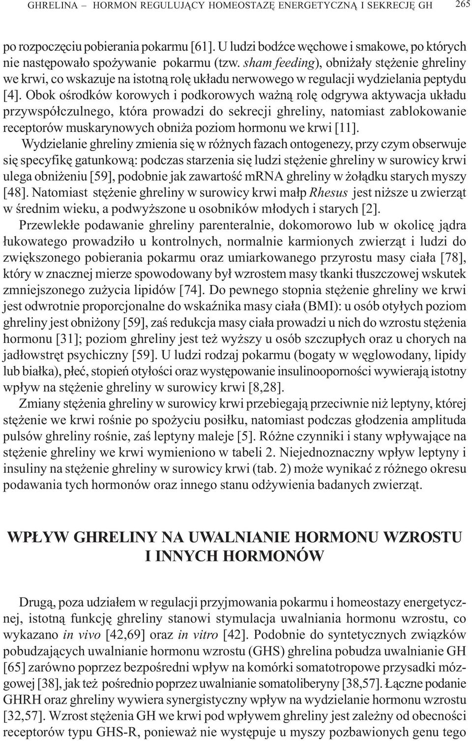 Obok oœrodków korowych i podkorowych wa n¹ rolê odgrywa aktywacja uk³adu przywspó³czulnego, która prowadzi do sekrecji ghreliny, natomiast zablokowanie receptorów muskarynowych obni a poziom hormonu