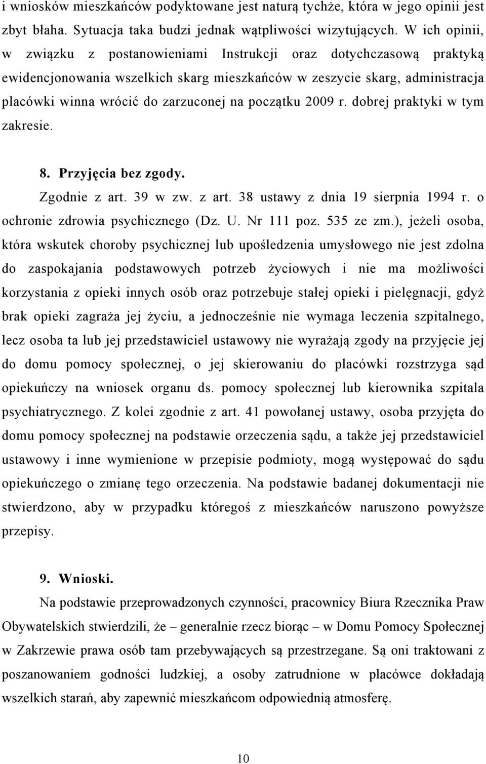 początku 2009 r. dobrej praktyki w tym zakresie. 8. Przyjęcia bez zgody. Zgodnie z art. 39 w zw. z art. 38 ustawy z dnia 19 sierpnia 1994 r. o ochronie zdrowia psychicznego (Dz. U. Nr 111 poz.