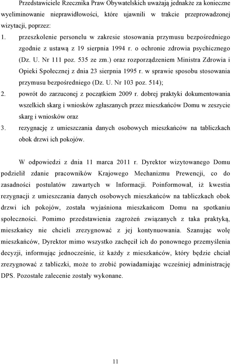 ) oraz rozporządzeniem Ministra Zdrowia i Opieki Społecznej z dnia 23 sierpnia 1995 r. w sprawie sposobu stosowania przymusu bezpośredniego (Dz. U. Nr 103 poz. 514); 2.