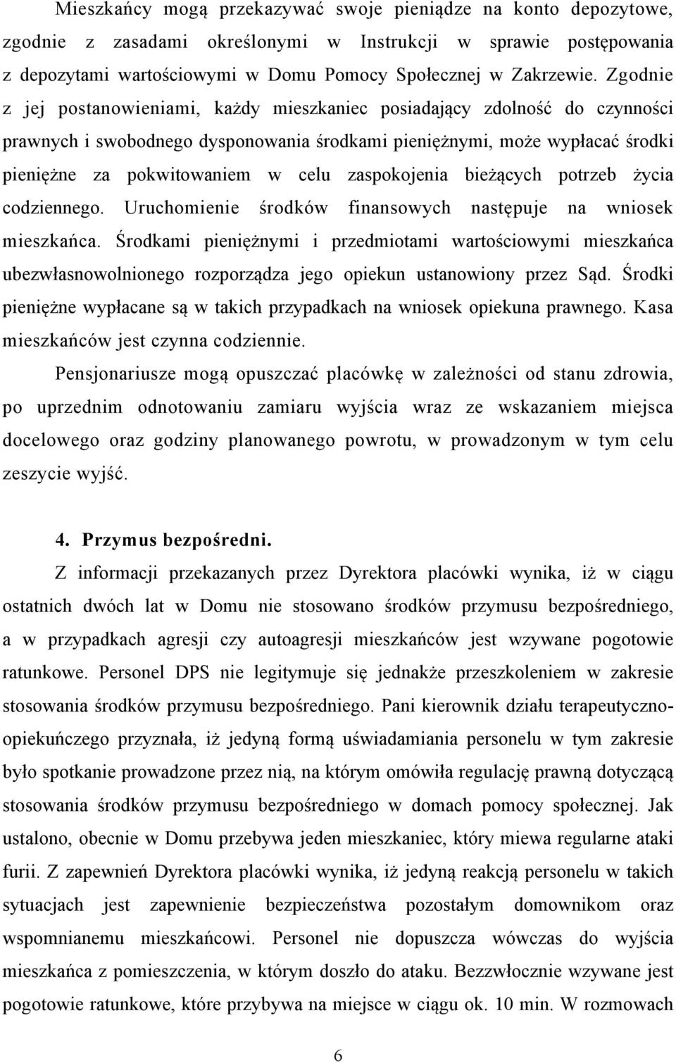 zaspokojenia bieżących potrzeb życia codziennego. Uruchomienie środków finansowych następuje na wniosek mieszkańca.