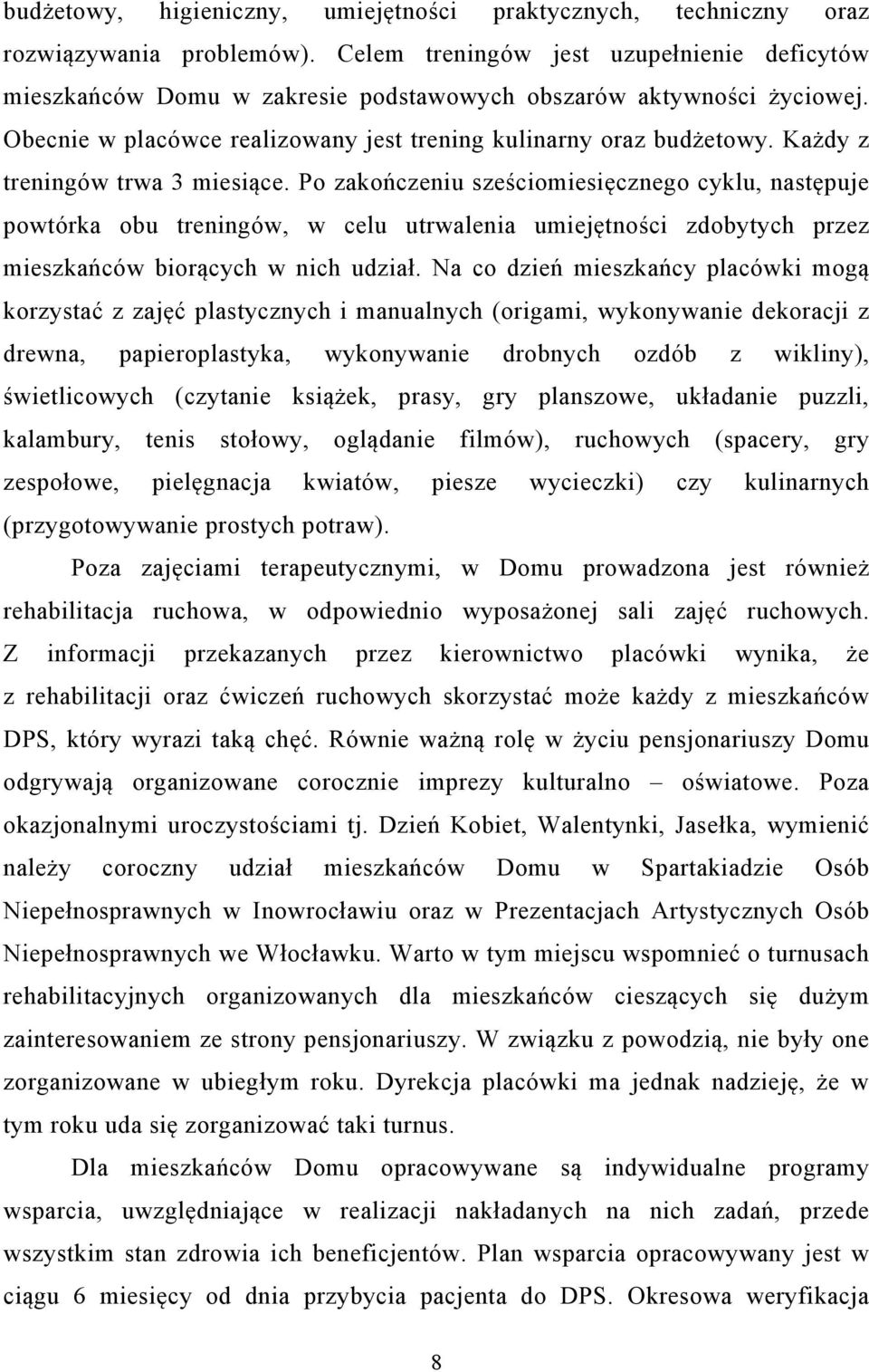 Każdy z treningów trwa 3 miesiące. Po zakończeniu sześciomiesięcznego cyklu, następuje powtórka obu treningów, w celu utrwalenia umiejętności zdobytych przez mieszkańców biorących w nich udział.