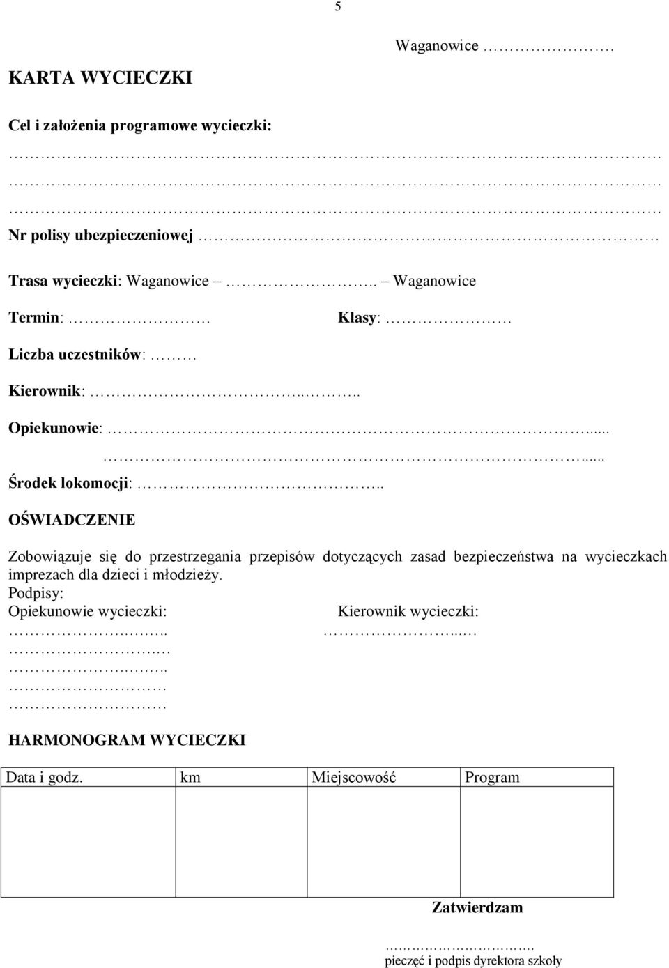 . OŚWIADCZENIE Zobowiązuje się do przestrzegania przepisów dotyczących zasad bezpieczeństwa na wycieczkach imprezach dla dzieci i