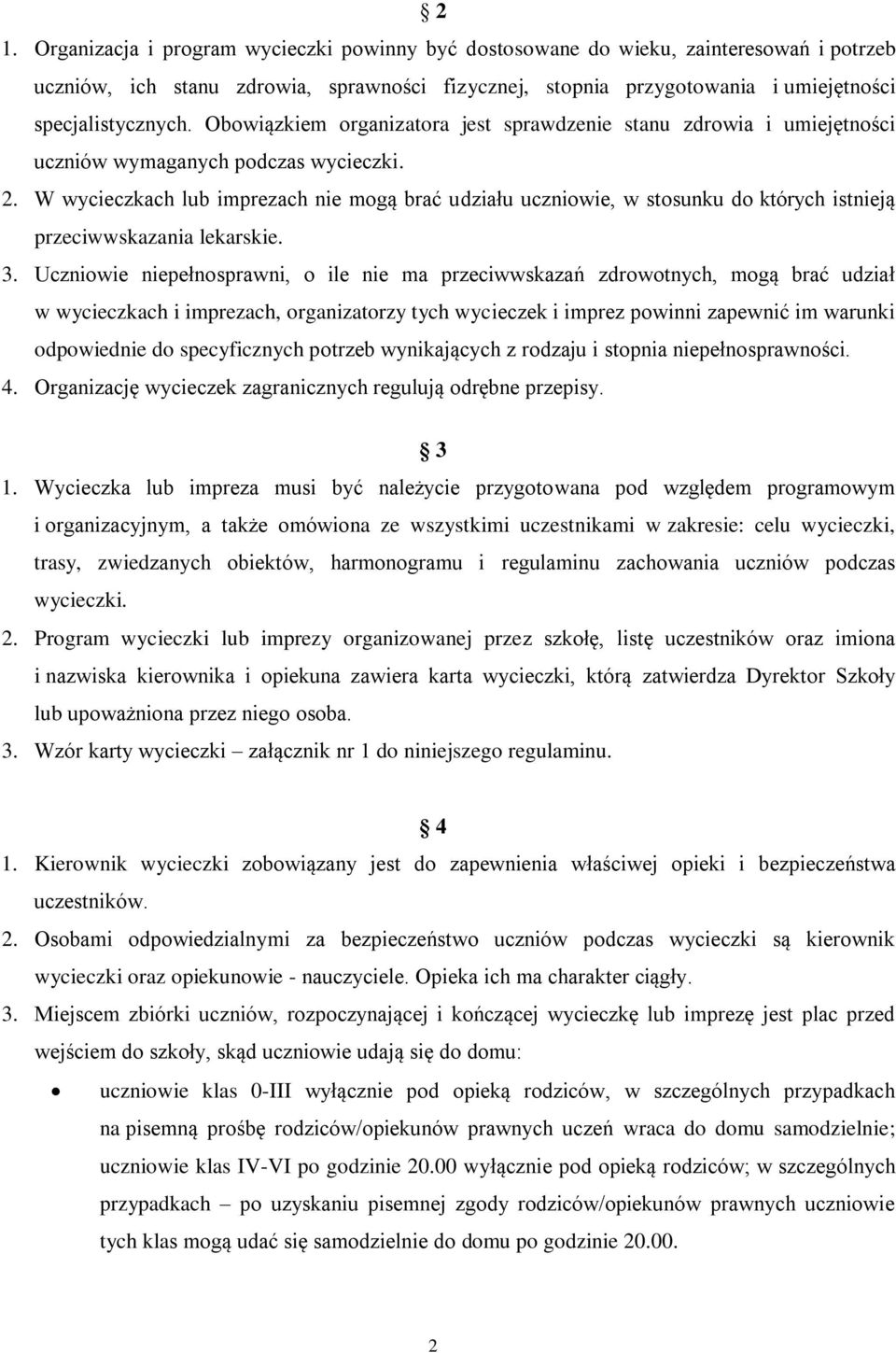 W wycieczkach lub imprezach nie mogą brać udziału uczniowie, w stosunku do których istnieją przeciwwskazania lekarskie. 3.