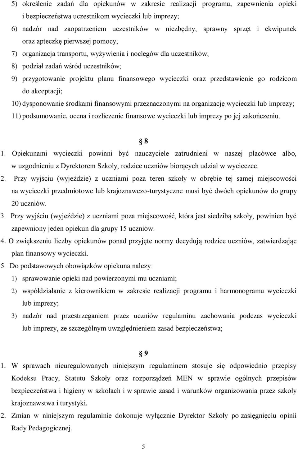 wycieczki oraz przedstawienie go rodzicom do akceptacji; 10) dysponowanie środkami finansowymi przeznaczonymi na organizację wycieczki lub imprezy; 11) podsumowanie, ocena i rozliczenie finansowe