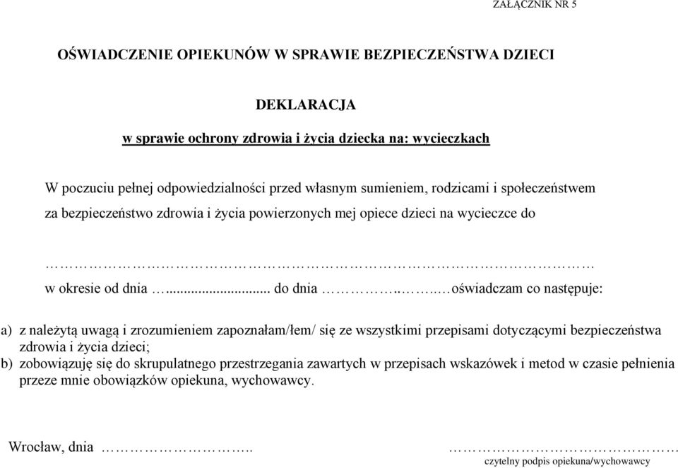 ... oświadczam co następuje: a) z należytą uwagą i zrozumieniem zapoznałam/łem/ się ze wszystkimi przepisami dotyczącymi bezpieczeństwa zdrowia i życia dzieci; b) zobowiązuję