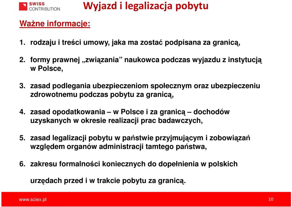 zasad podlegania ubezpieczeniom społecznym oraz ubezpieczeniu zdrowotnemu podczas pobytu za granicą, 4.