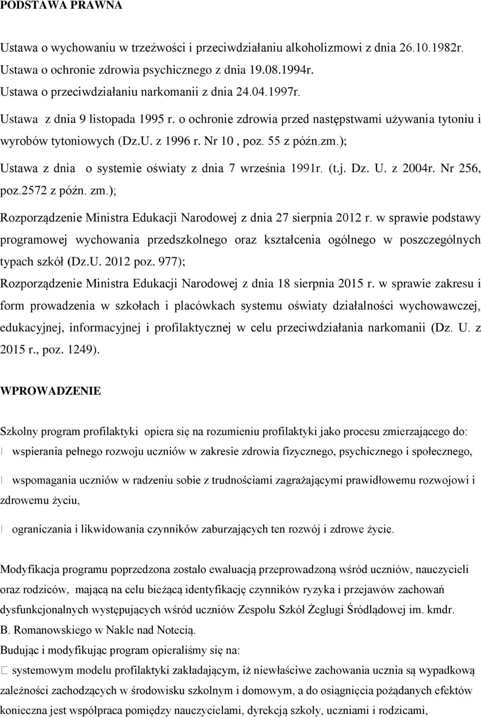 55 z późn.zm.); Ustawa z dnia o systemie oświaty z dnia 7 września 1991r. (t.j. Dz. U. z 2004r. Nr 256, poz.2572 z późn. zm.); Rozporządzenie Ministra Edukacji Narodowej z dnia 27 sierpnia 2012 r.