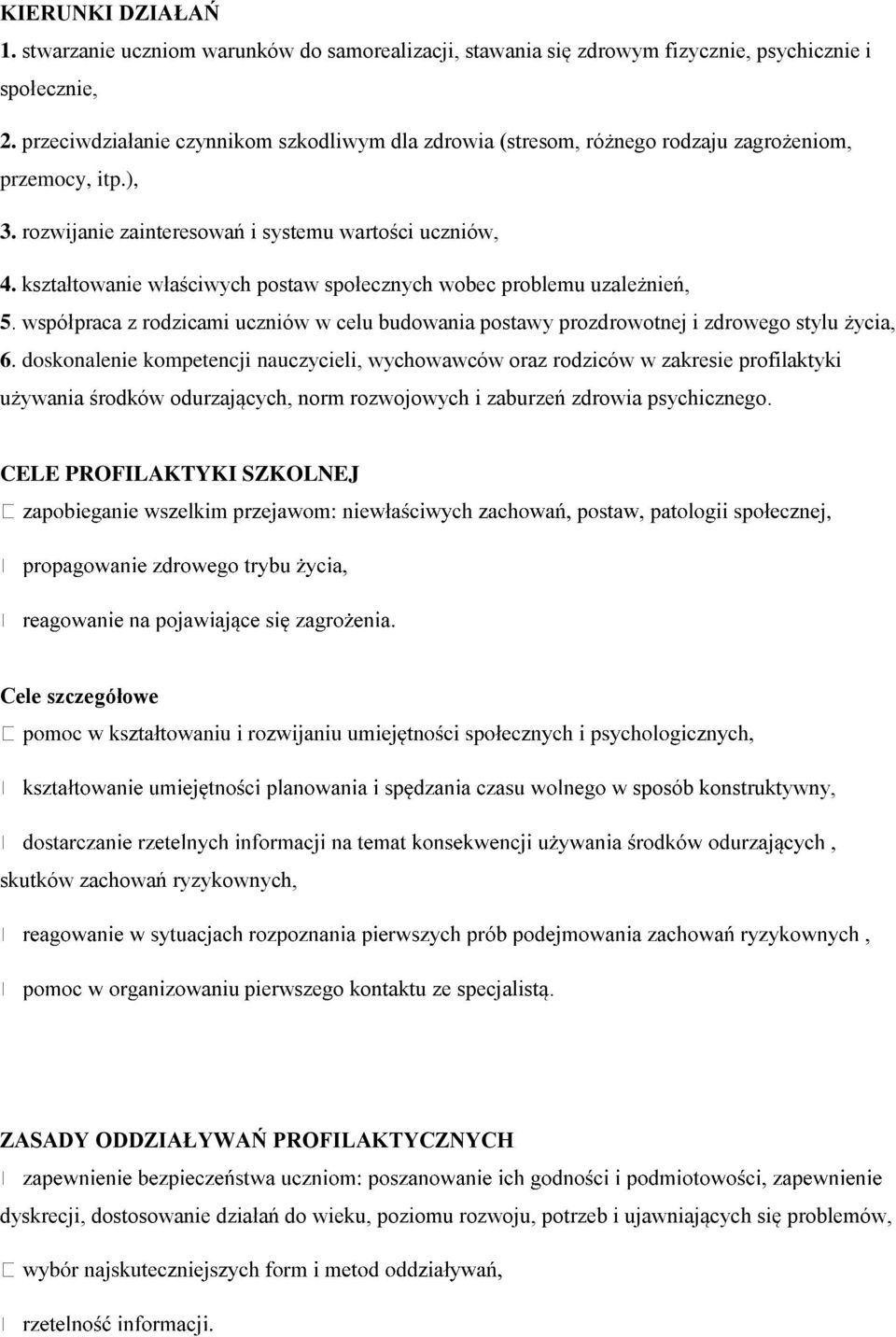 kształtowanie właściwych postaw społecznych wobec problemu uzależnień, 5. współpraca z rodzicami uczniów w celu budowania postawy prozdrowotnej i zdrowego stylu życia, 6.