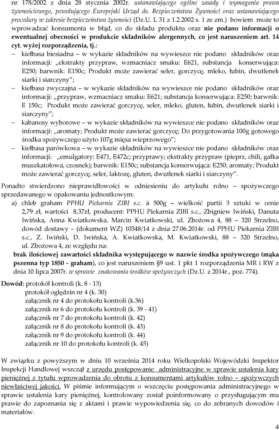 ) bowiem może to wprowadzać konsumenta w błąd, co do składu produktu oraz nie podano informacji o ewentualnej obecności w produkcie składników alergennych, co jest naruszeniem art. 14 cyt.