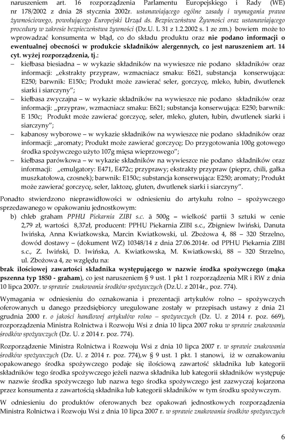 2.2002 s. 1 ze zm.) bowiem może to wprowadzać konsumenta w błąd, co do składu produktu oraz nie podano informacji o ewentualnej obecności w produkcie składników alergennych, co jest naruszeniem art.