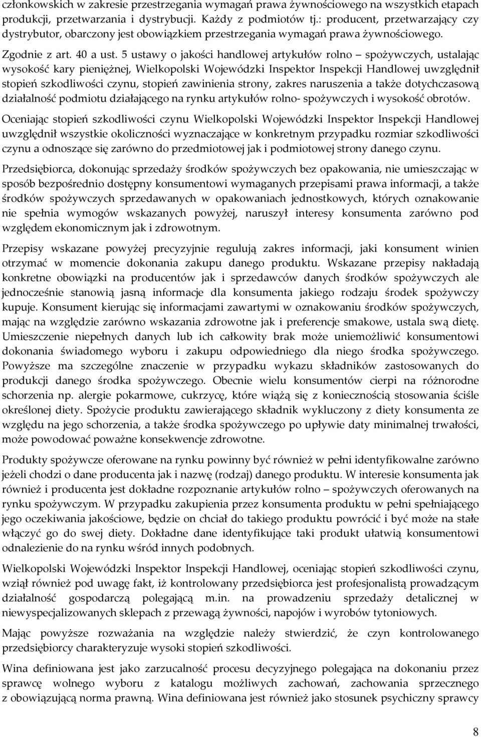 5 ustawy o jakości handlowej artykułów rolno spożywczych, ustalając wysokość kary pieniężnej, Wielkopolski Wojewódzki Inspektor Inspekcji Handlowej uwzględnił stopień szkodliwości czynu, stopień