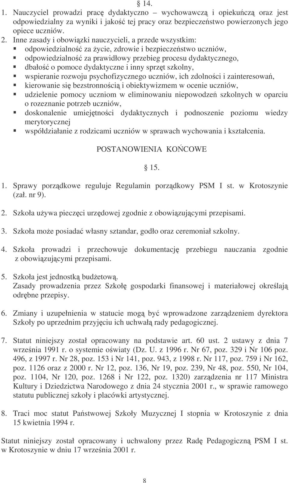 dydaktyczne i inny sprzt szkolny, wspieranie rozwoju psychofizycznego uczniów, ich zdolnoci i zainteresowa, kierowanie si bezstronnoci i obiektywizmem w ocenie uczniów, udzielenie pomocy uczniom w