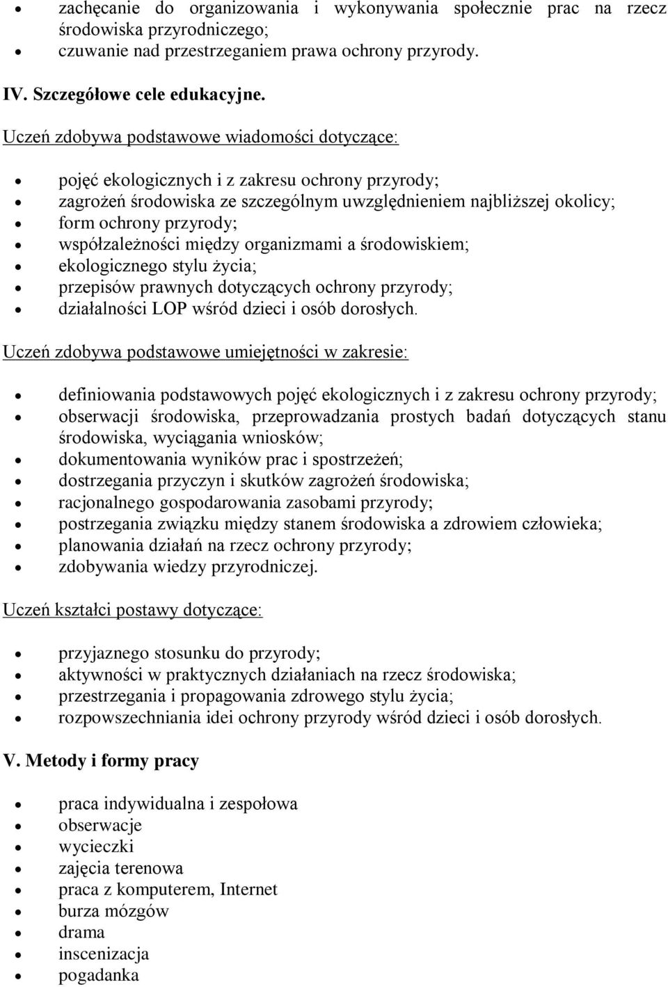 współzależności między organizmami a środowiskiem; ekologicznego stylu życia; przepisów prawnych dotyczących ochrony przyrody; działalności LOP wśród dzieci i osób dorosłych.