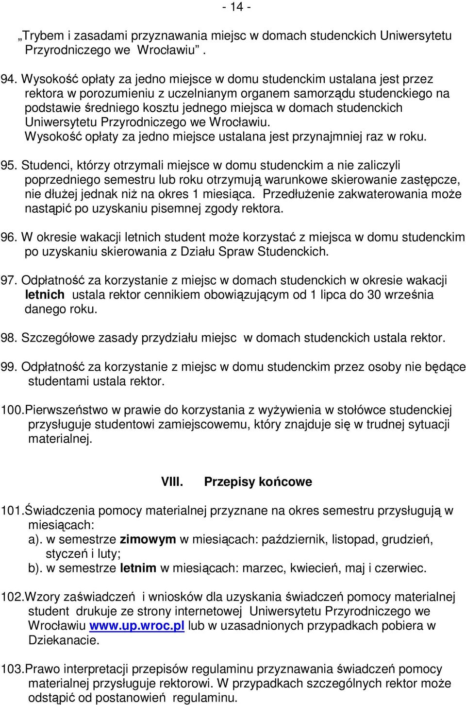 studenckich Uniwersytetu Przyrodniczego we Wrocławiu. Wysokość opłaty za jedno miejsce ustalana jest przynajmniej raz w roku. 95.