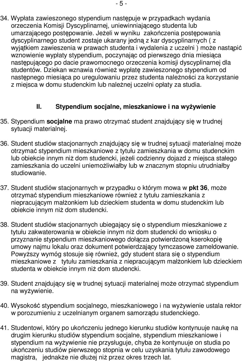 wznowienie wypłaty stypendium, poczynając od pierwszego dnia miesiąca następującego po dacie prawomocnego orzeczenia komisji dyscyplinarnej dla studentów.