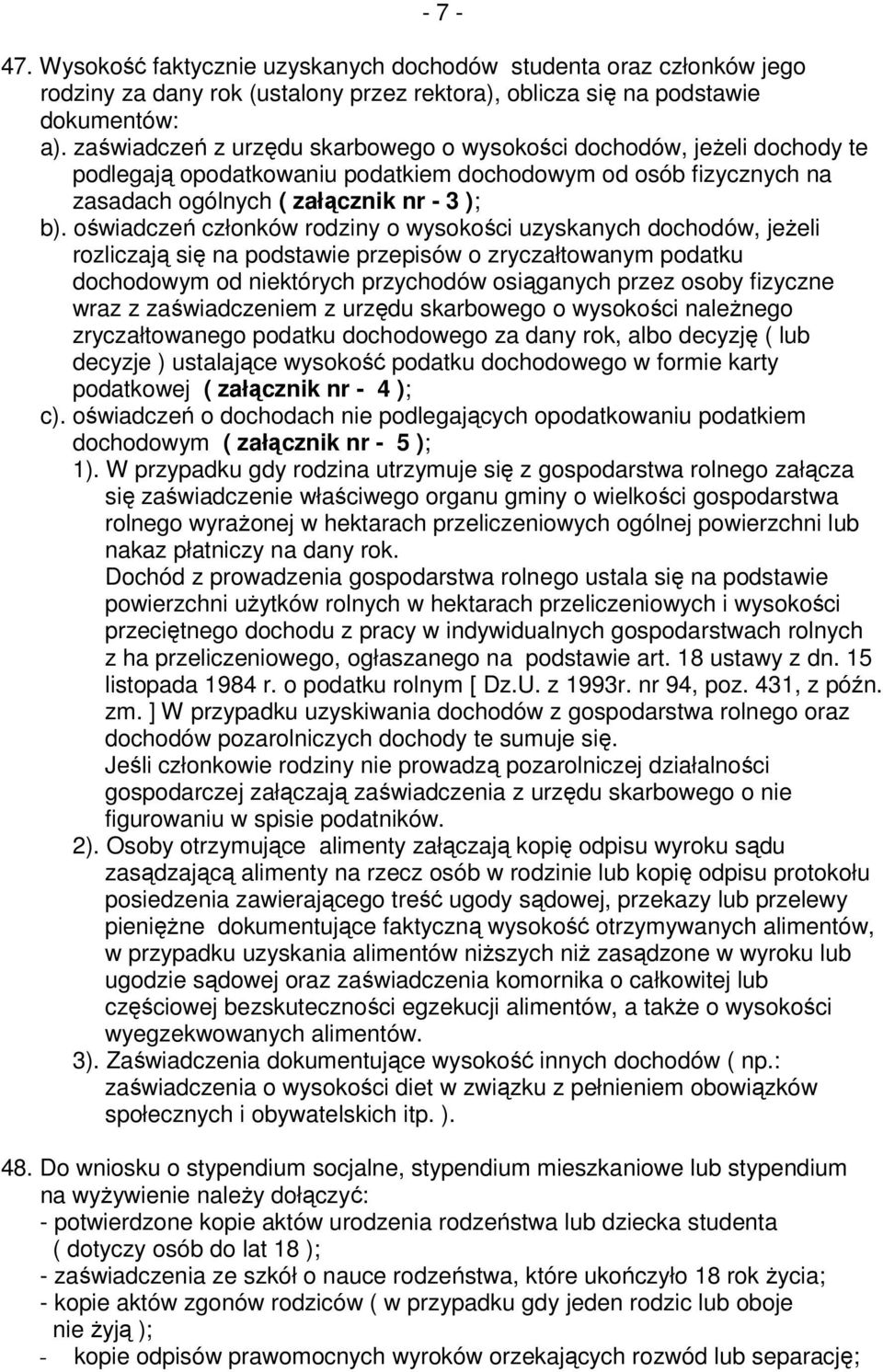 oświadczeń członków rodziny o wysokości uzyskanych dochodów, jeżeli rozliczają się na podstawie przepisów o zryczałtowanym podatku dochodowym od niektórych przychodów osiąganych przez osoby fizyczne