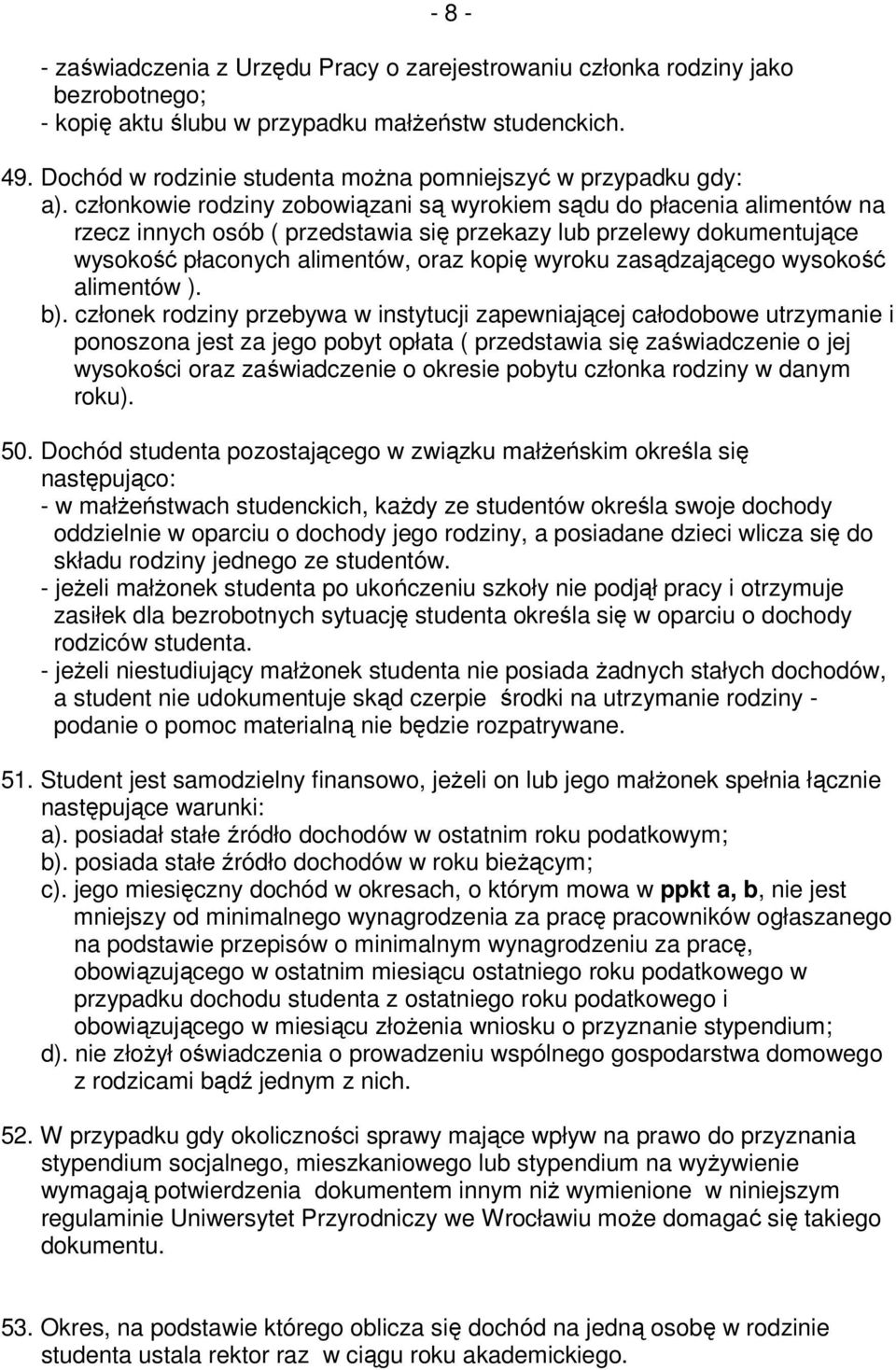 członkowie rodziny zobowiązani są wyrokiem sądu do płacenia alimentów na rzecz innych osób ( przedstawia się przekazy lub przelewy dokumentujące wysokość płaconych alimentów, oraz kopię wyroku