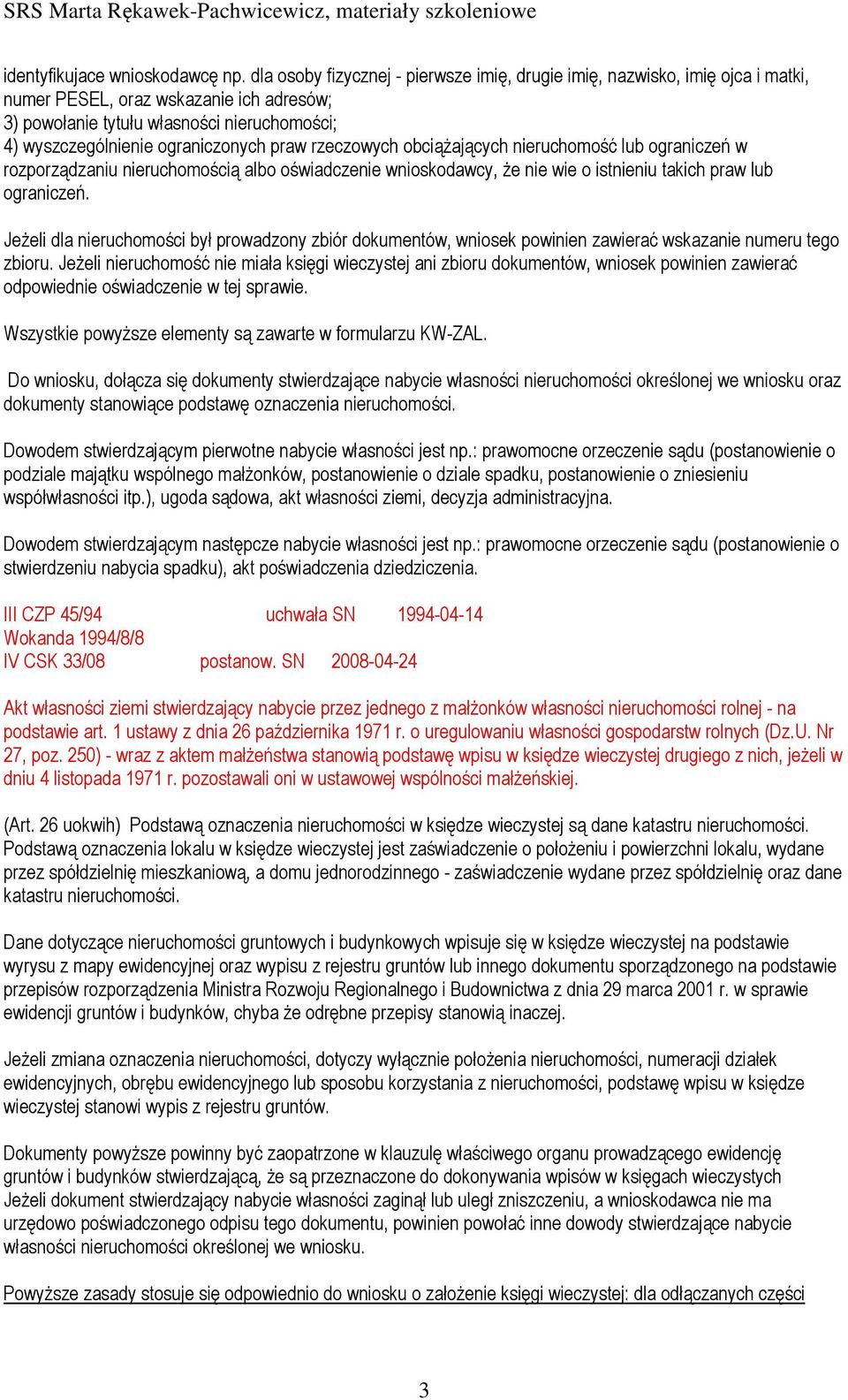 praw rzeczowych obciąŝających nieruchomość lub ograniczeń w rozporządzaniu nieruchomością albo oświadczenie wnioskodawcy, Ŝe nie wie o istnieniu takich praw lub ograniczeń.