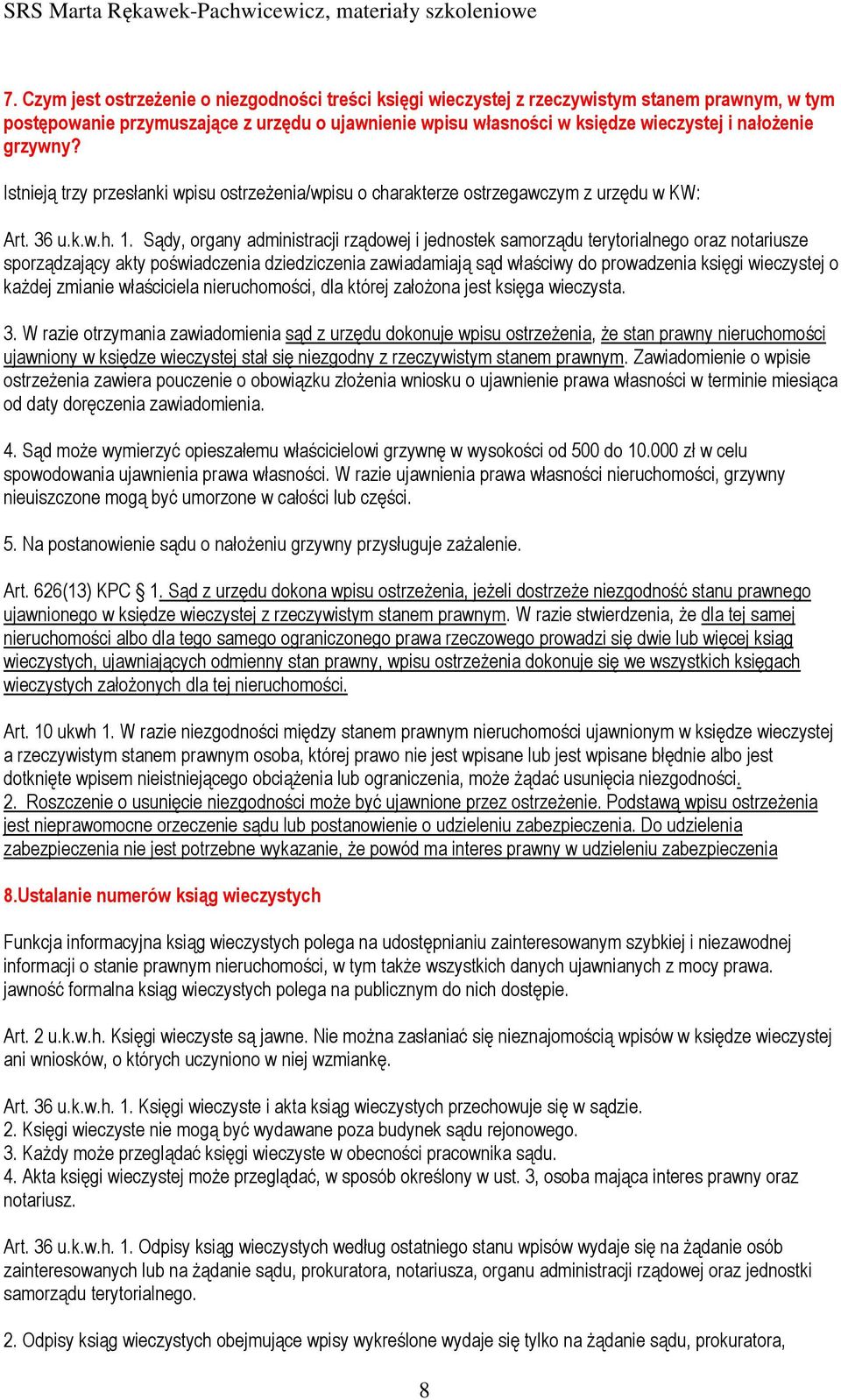 Sądy, organy administracji rządowej i jednostek samorządu terytorialnego oraz notariusze sporządzający akty poświadczenia dziedziczenia zawiadamiają sąd właściwy do prowadzenia księgi wieczystej o