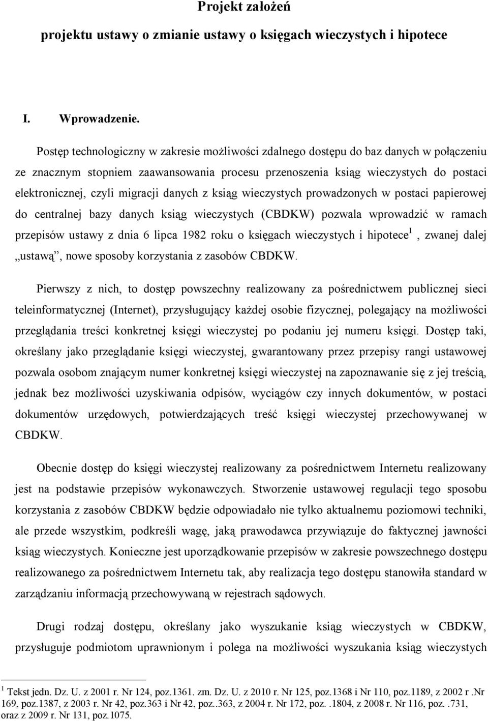 migracji danych z ksiąg wieczystych prowadzonych w postaci papierowej do centralnej bazy danych ksiąg wieczystych (CBDKW) pozwala wprowadzić w ramach przepisów ustawy z dnia 6 lipca 1982 roku o