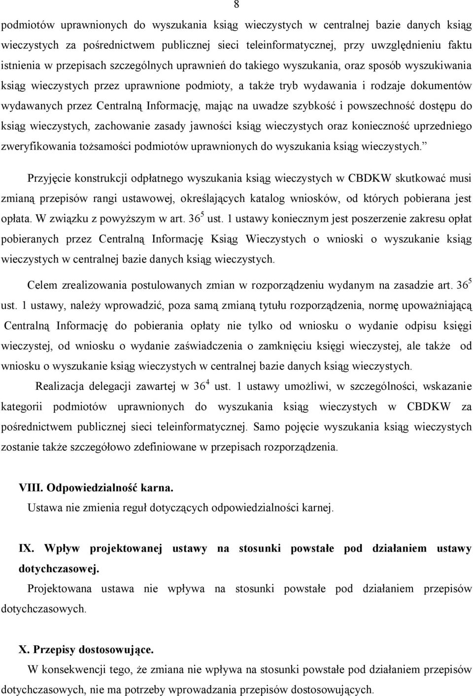 Informację, mając na uwadze szybkość i powszechność dostępu do ksiąg wieczystych, zachowanie zasady jawności ksiąg wieczystych oraz konieczność uprzedniego zweryfikowania tożsamości podmiotów