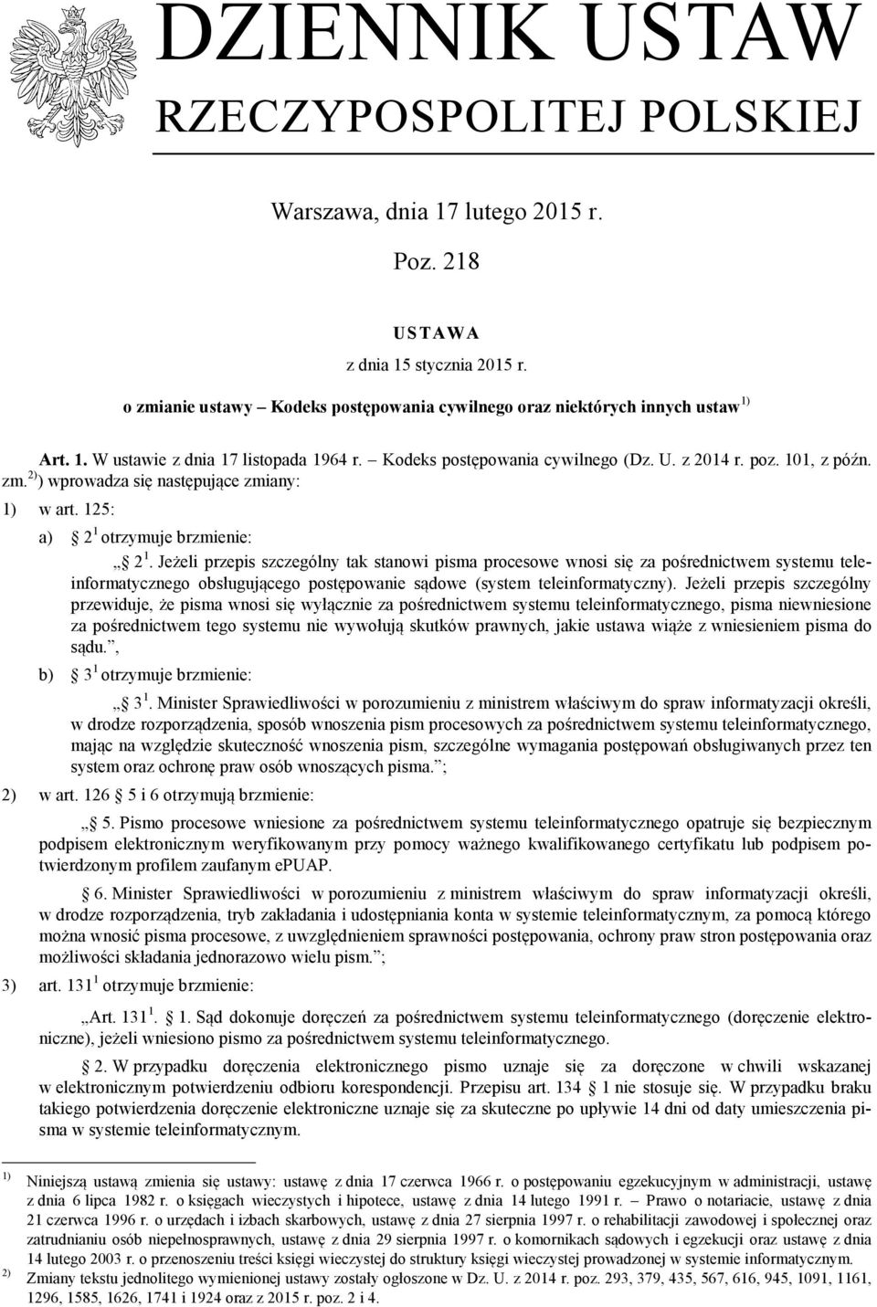 Jeżeli przepis szczególny tak stanowi pisma procesowe wnosi się za pośrednictwem systemu teleinformatycznego obsługującego postępowanie sądowe (system teleinformatyczny).