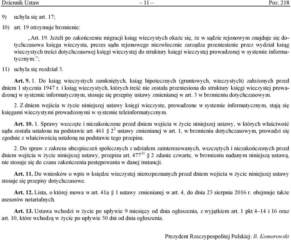 Jeżeli po zakończeniu migracji ksiąg wieczystych okaże się, że w sądzie rejonowym znajduje się dotychczasowa księga wieczysta, prezes sądu rejonowego niezwłocznie zarządza przeniesienie przez wydział