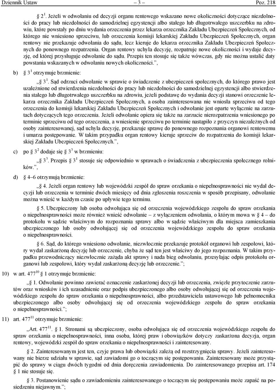 zdrowiu, które powstały po dniu wydania orzeczenia przez lekarza orzecznika Zakładu Ubezpieczeń Społecznych, od którego nie wniesiono sprzeciwu, lub orzeczenia komisji lekarskiej Zakładu Ubezpieczeń