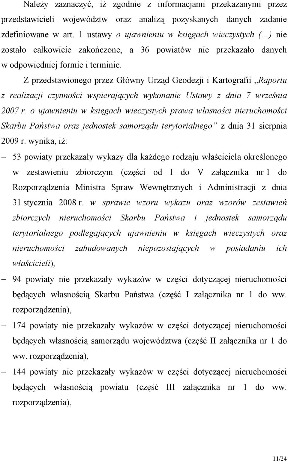 Z przedstawionego przez Główny Urząd Geodezji i Kartografii Raportu z realizacji czynności wspierających wykonanie Ustawy z dnia 7 września 2007 r.