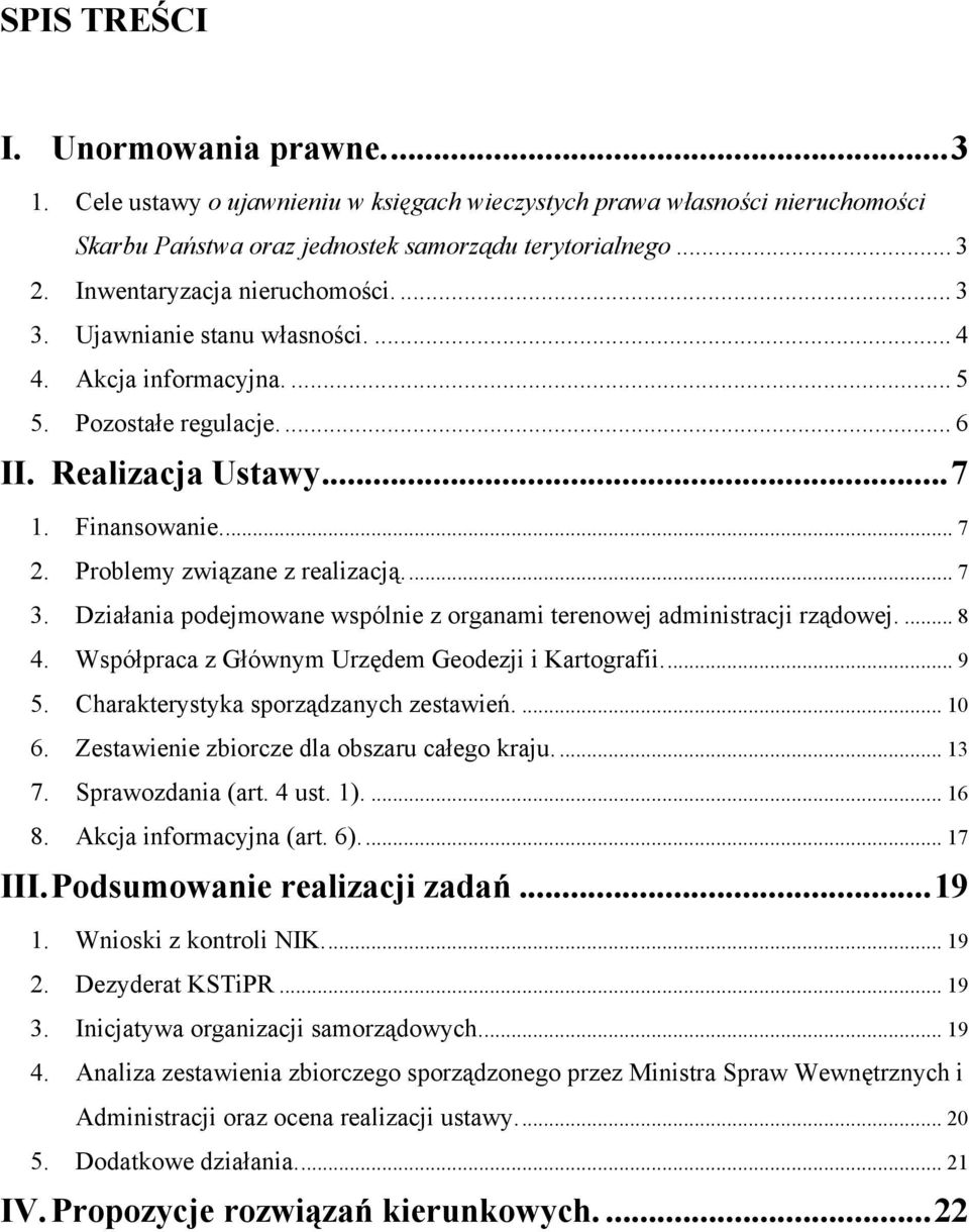 Problemy związane z realizacją... 7 3. Działania podejmowane wspólnie z organami terenowej administracji rządowej.... 8 4. Współpraca z Głównym Urzędem Geodezji i Kartografii... 9 5.