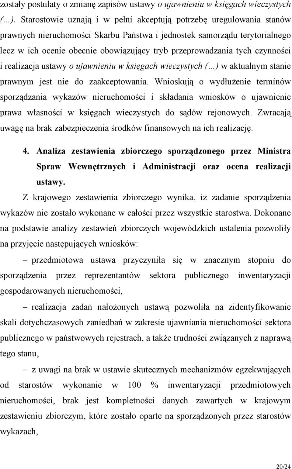 przeprowadzania tych czynności i realizacja ustawy o ujawnieniu w księgach wieczystych ( ) w aktualnym stanie prawnym jest nie do zaakceptowania.