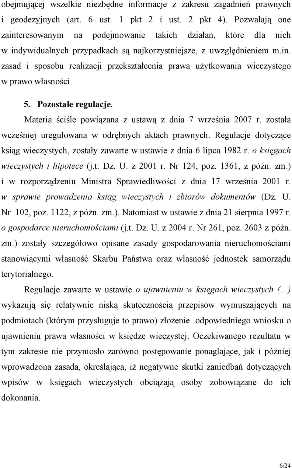 5. Pozostałe regulacje. Materia ściśle powiązana z ustawą z dnia 7 września 2007 r. została wcześniej uregulowana w odrębnych aktach prawnych.