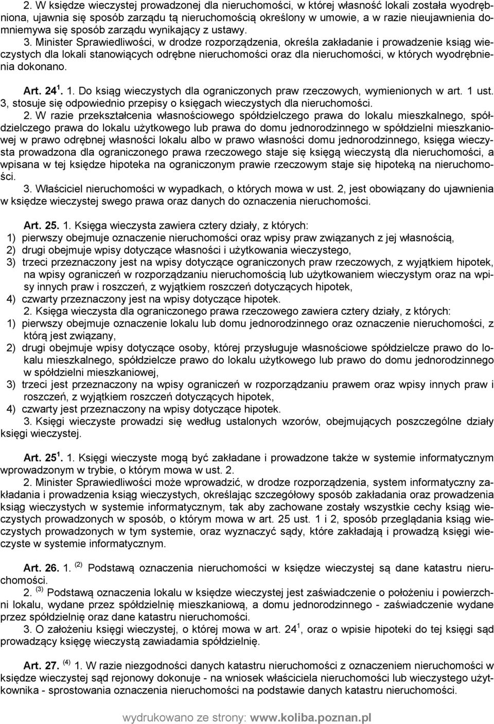 Minister Sprawiedliwości, w drodze rozporządzenia, określa zakładanie i prowadzenie ksiąg wieczystych dla lokali stanowiących odrębne nieruchomości oraz dla nieruchomości, w których wyodrębnienia