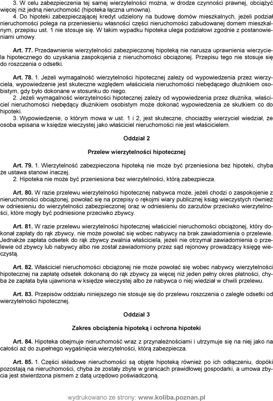 ust. 1 nie stosuje się. W takim wypadku hipoteka ulega podziałowi zgodnie z postanowieniami umowy. Art. 77.