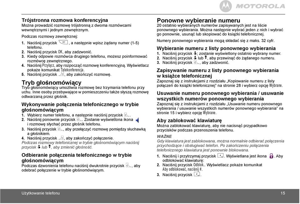 Naciśnij Przyłącz, aby rozpocząć rozmowę konferencyjną. Wyświetlacz pokaże komunikat Telekonferencja. 5. Naciśnij przycisk >, aby zakończyć rozmowę.