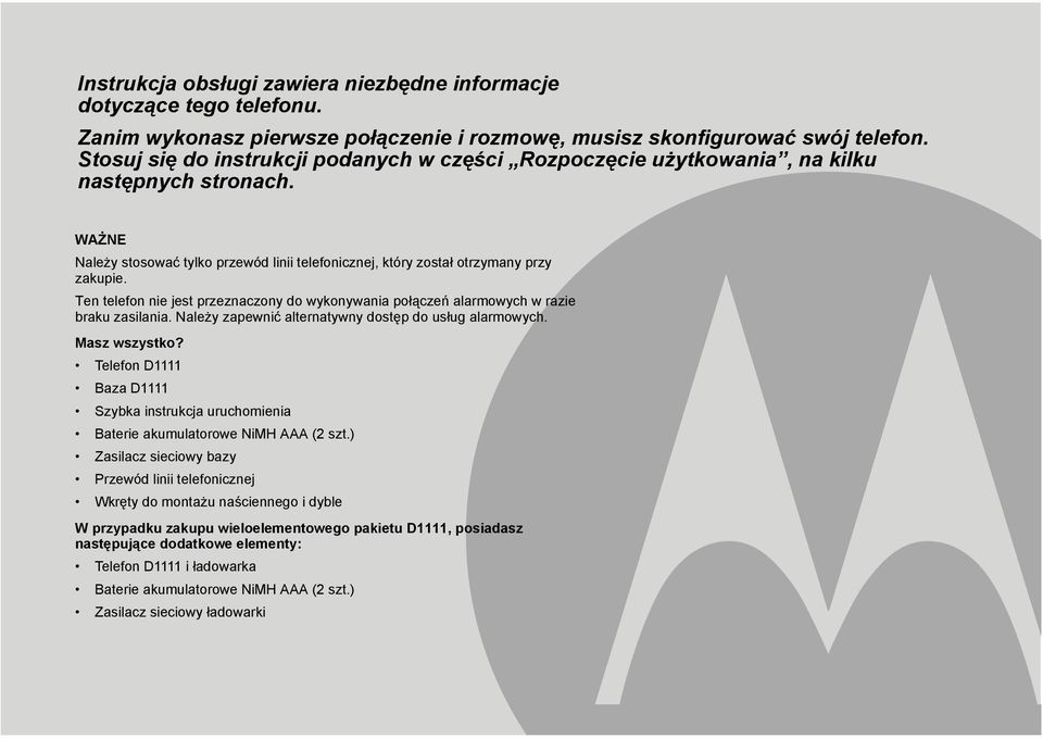 Ten telefon nie jest przeznaczony do wykonywania połączeń alarmowych w razie braku zasilania. Należy zapewnić alternatywny dostęp do usług alarmowych. Masz wszystko?