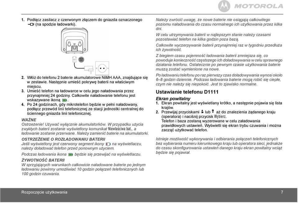 Po 24 godzinach, gdy mikrotelefon będzie w pełni naładowany, podłącz przewód linii telefonicznej ze stacji jednostki centralnej do ściennego gniazda linii telefonicznej. WAŻNE Ostrzeżenie!