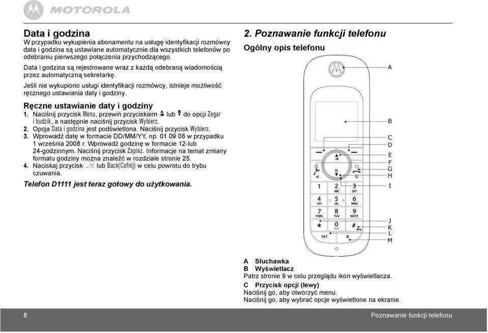 Jeśli nie wykupiono usługi identyfikacji rozmówcy, istnieje możliwość ręcznego ustawiania daty i godziny. Ręczne ustawianie daty i godziny 1.