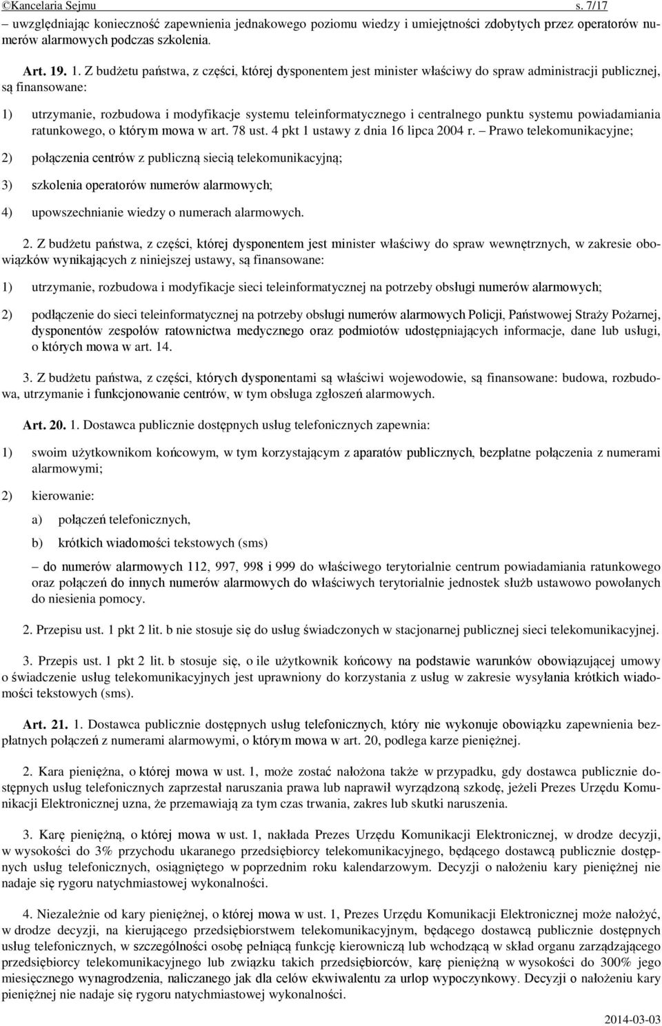 centralnego punktu systemu powiadamiania ratunkowego, o którym mowa w art. 78 ust. 4 pkt 1 ustawy z dnia 16 lipca 2004 r.