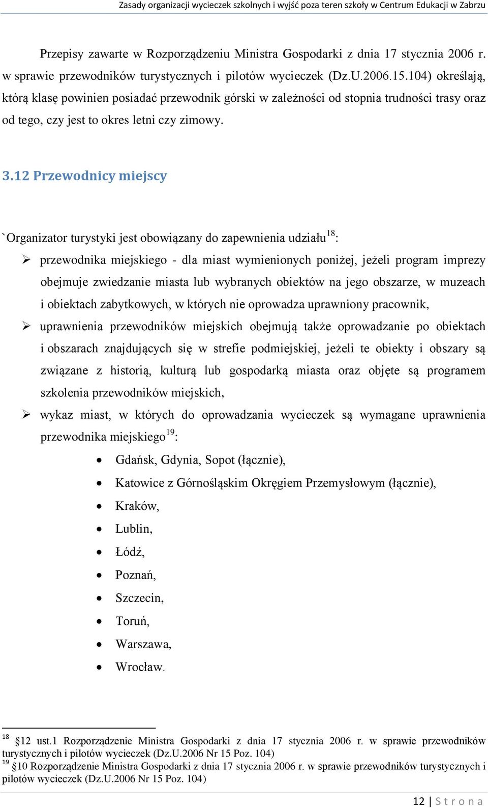 12 Przewodnicy miejscy `Organizator turystyki jest obowiązany do zapewnienia udziału 18 : przewodnika miejskiego - dla miast wymienionych poniżej, jeżeli program imprezy obejmuje zwiedzanie miasta