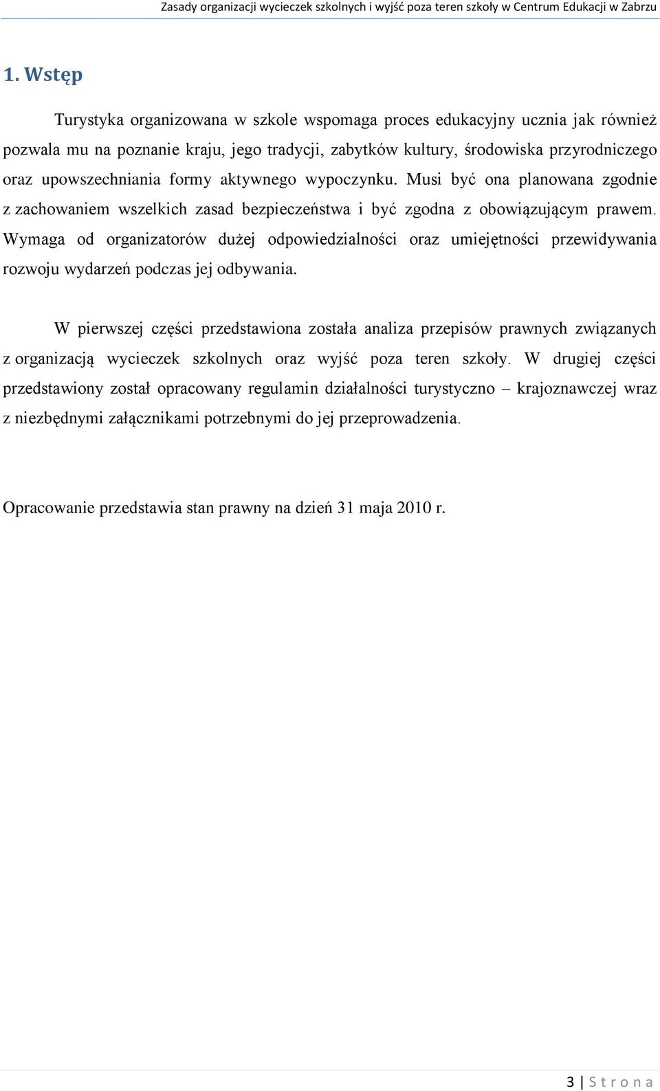 Wymaga od organizatorów dużej odpowiedzialności oraz umiejętności przewidywania rozwoju wydarzeń podczas jej odbywania.