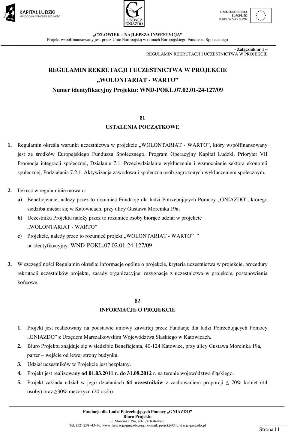 Regulamin określa warunki uczestnictwa w projekcie WOLONTARIAT - WARTO, który współfinansowany jest ze środków Europejskiego Funduszu Społecznego, Program Operacyjny Kapitał Ludzki, Priorytet VII