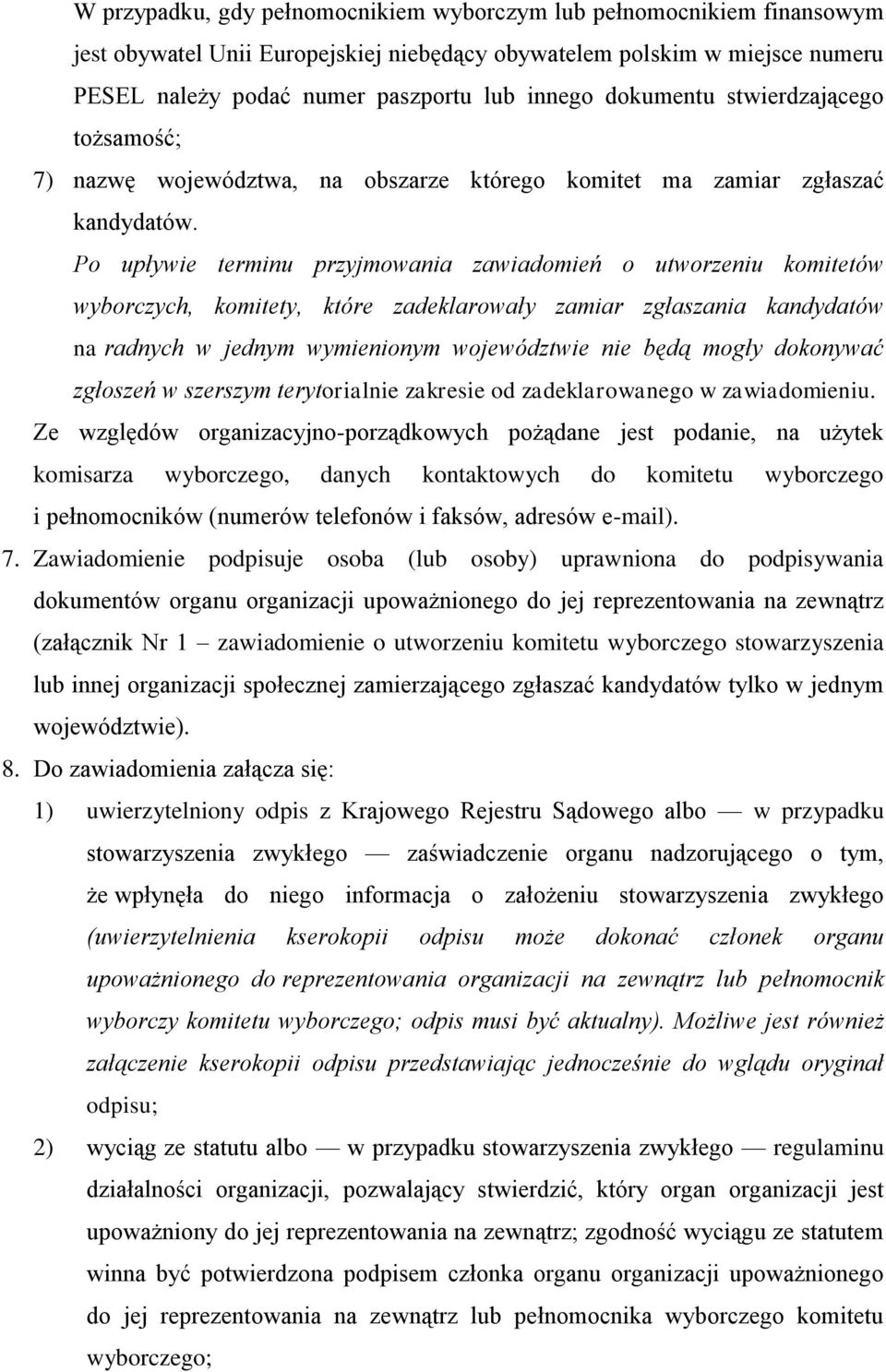 Po upływie terminu przyjmowania zawiadomień o utworzeniu komitetów wyborczych, komitety, które zadeklarowały zamiar zgłaszania kandydatów na radnych w jednym wymienionym województwie nie będą mogły