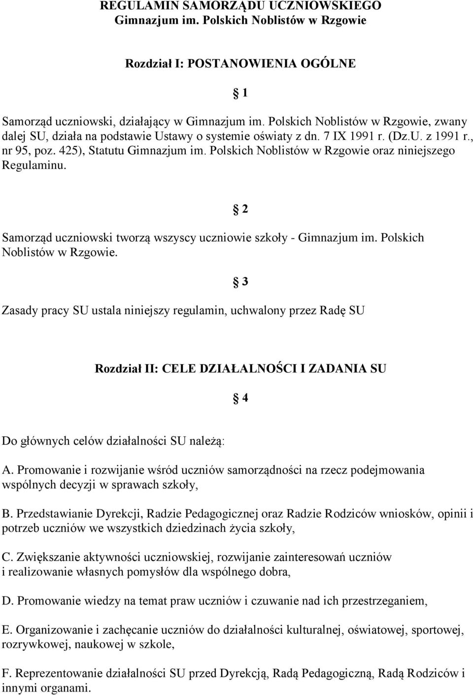 Polskich Noblistów w Rzgowie oraz niniejszego Regulaminu. Samorząd uczniowski tworzą wszyscy uczniowie szkoły - Gimnazjum im. Polskich Noblistów w Rzgowie.