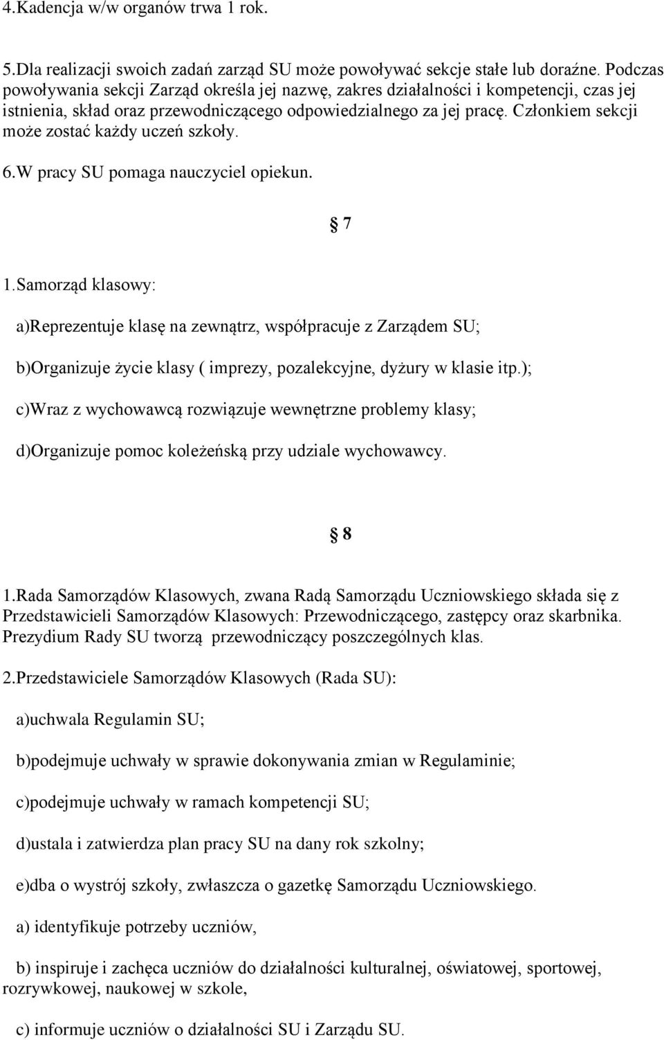 Członkiem sekcji może zostać każdy uczeń szkoły. 6.W pracy SU pomaga nauczyciel opiekun. 7 1.