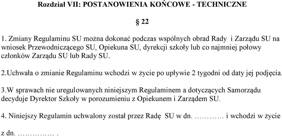 co najmniej połowy członków Zarządu SU lub Rady SU. 2.Uchwała o zmianie Regulaminu wchodzi w życie po upływie 2 tygodni od daty jej podjęcia.